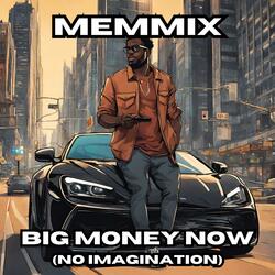 Big Money Now (No Imagination)