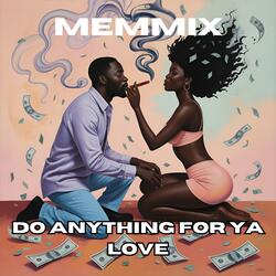 Do Anything For Ya Love