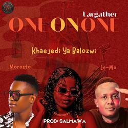 ONE ON ONE (feat. Le-Mo, Morosto Ba Botxe Nnete & Salmawa)