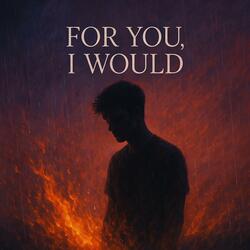 For you I would