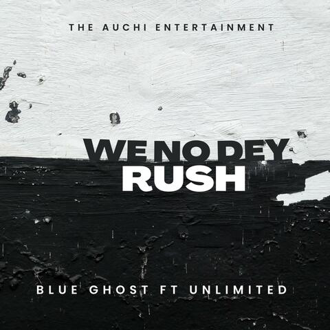 We No Dey Rush (feat. Unlimited)