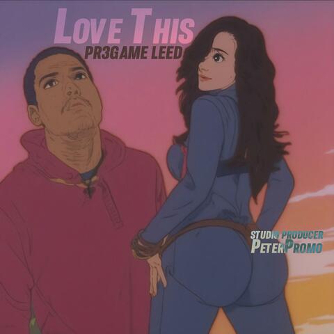 Love This (feat. Pr3Game Leed)