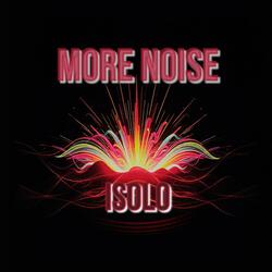more noise