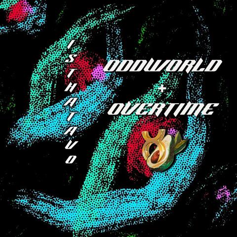 ODD WORLD + OVERTIME