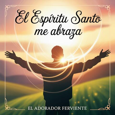 EL ESPIRITU SANTO ME ABRAZA
