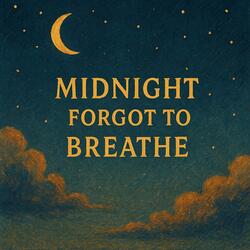 Midnight Forgot to Breathe