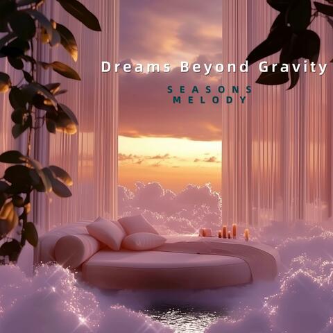 Dreams Beyond Gravity
