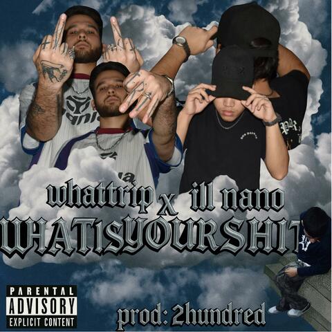 WHAT IS YOUR SHIT (feat. Ill_nano & 2hundred)