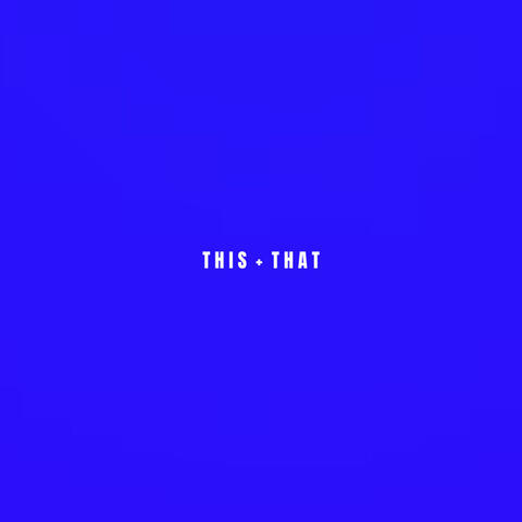THIS + THAT