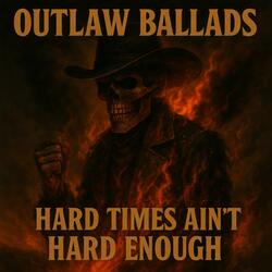 Outlaw Ballads – Hard Times Ain’t Hard Enough
