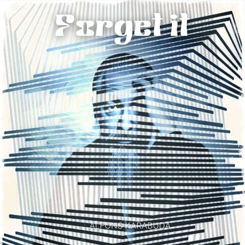 Forget it