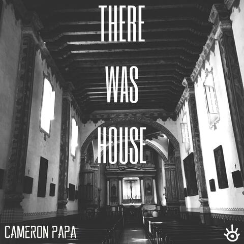 There Was House