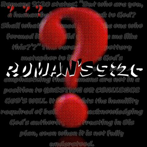 Roman's 9:20 "dont question god"