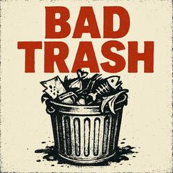 BAD TRASH