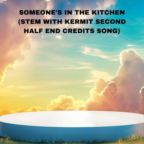 Someone's in the Kitchen (STEM w/Kermit Second Half End Credits Song)