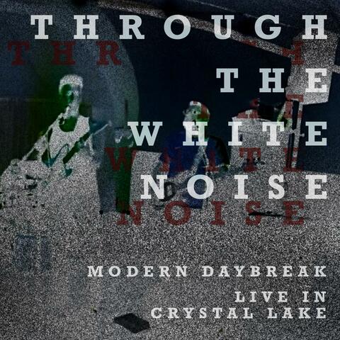 Through The White Noise: Modern Daybreak Live In Crystal Lake