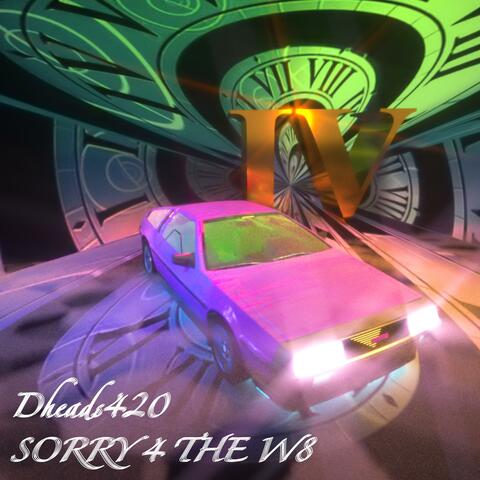 Dheads 420 4: SORRY 4 THE W8