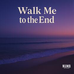 Walk Me to the End