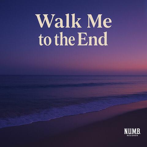 Walk Me to the End