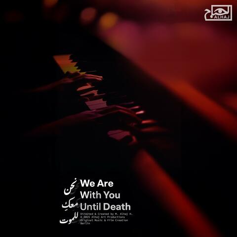 We Are With You Until Death