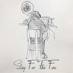 Stay For The Fire
