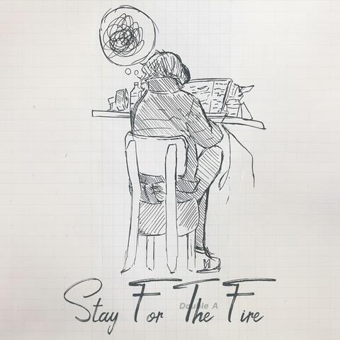 Stay For The Fire