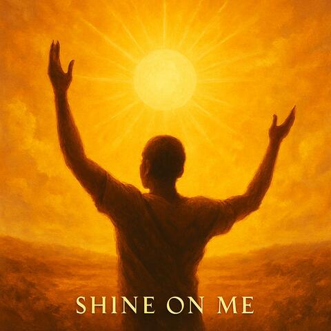 Shine on me