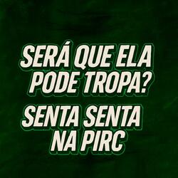 SERA QUE ELA PODE TROPA vs SENTA SENTA NA PIRC