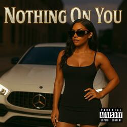 Nothing On You