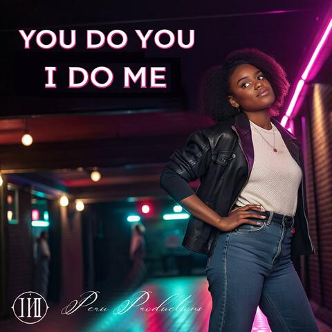 You do You I do me.