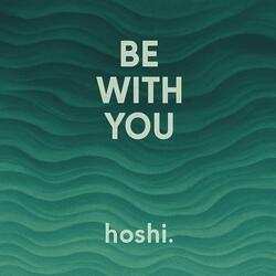 be with you