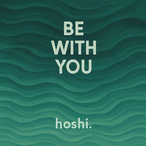 be with you