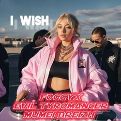 I Wish (feat. FoggyX & Evil Tyromancer) (Atmospheric Pop Remix)