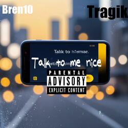 Talk to me nice (feat. Tragik)