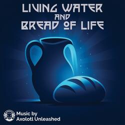 Living Water and Bread of Life