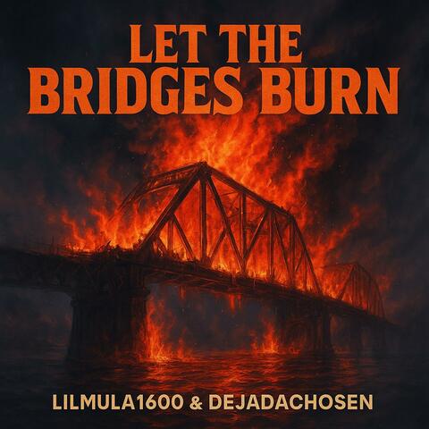 Let the Bridges Burn (feat. DejaDaChosen)