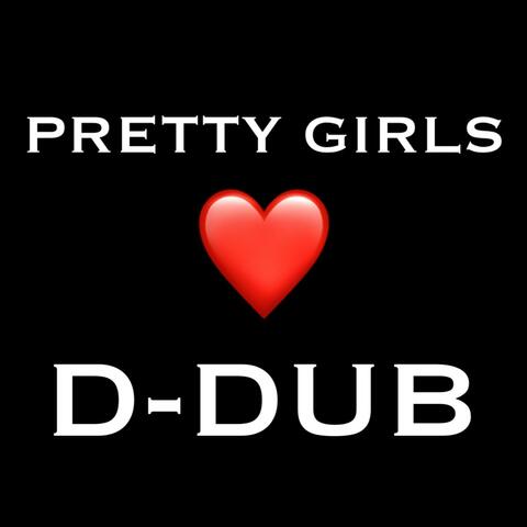 Pretty Girls Love D-Dub