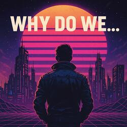 Why do we ...
