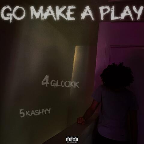 GO MAKE A PLAY