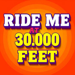 “Ride Me at 30,000 Feet”