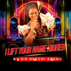 I LIFT YOUR NAME HIGHER