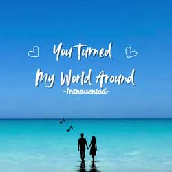 You Turned My World Around