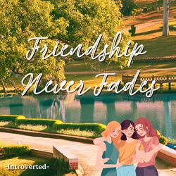 Friendship Never Fades