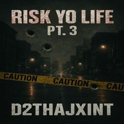 Risk Yo Life, Pt. 3