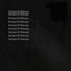 Head Against The Windowpane!