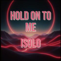 Hold on to me