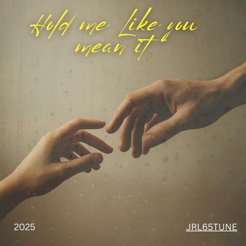 Hold Me Like You Mean It