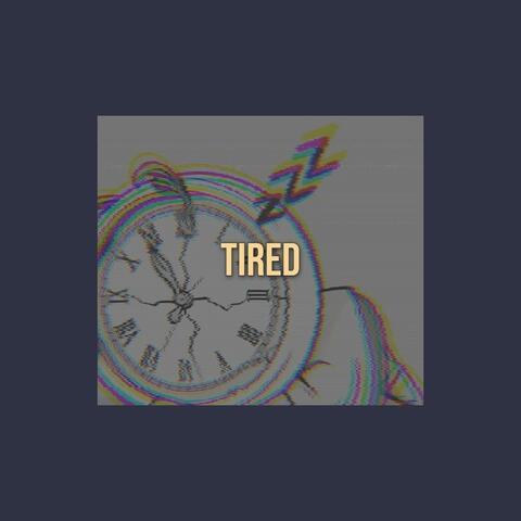 Tired