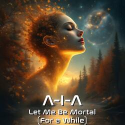 Let Me Be Mortal (For a While)