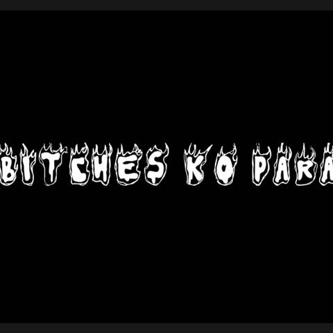 Bitches Ko Para
